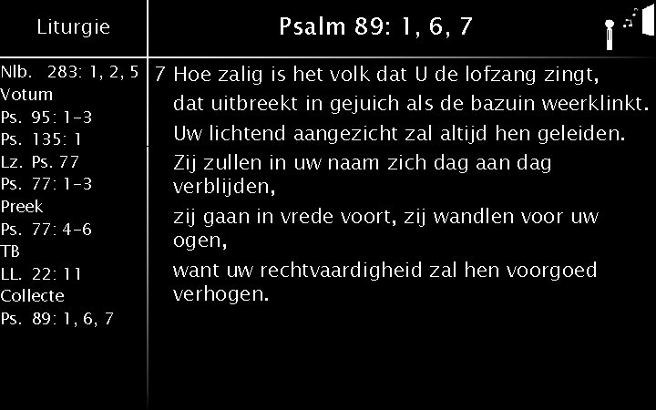 Liturgie Nlb. 283: 1, 2, 5 Votum Ps. 95: 1 -3 Ps. 135: 1