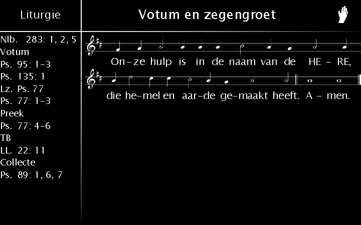 Liturgie Nlb. 283: 1, 2, 5 Votum Ps. 95: 1 -3 Ps. 135: 1