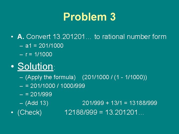 Problem 3 • A. Convert 13. 201201… to rational number form – a 1