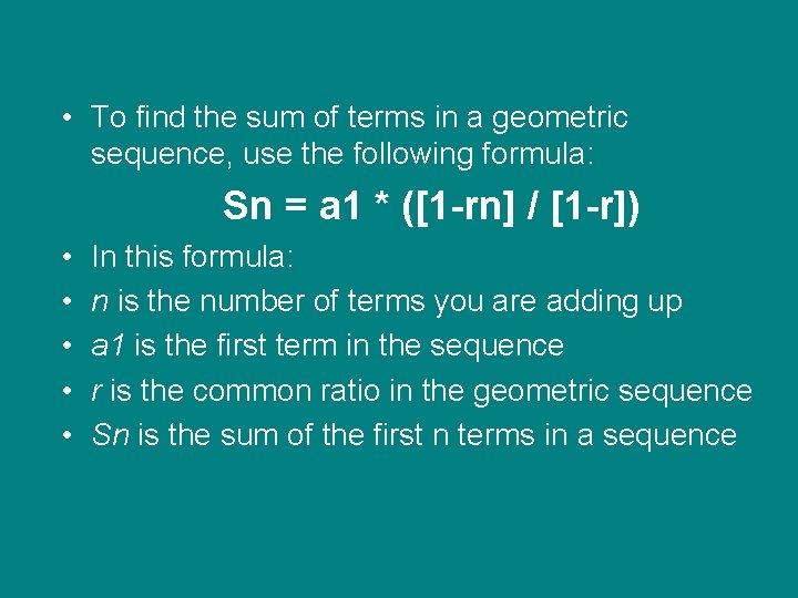  • To find the sum of terms in a geometric sequence, use the