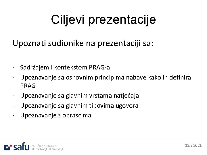Ciljevi prezentacije Upoznati sudionike na prezentaciji sa: - Sadržajem i kontekstom PRAG-a - Upoznavanje