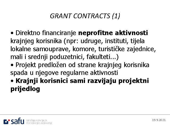 GRANT CONTRACTS (1) • Direktno financiranje neprofitne aktivnosti krajnjeg korisnika (npr: udruge, instituti, tijela