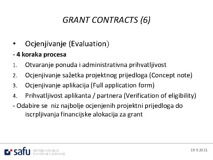 GRANT CONTRACTS (6) • Ocjenjivanje (Evaluation) - 4 koraka procesa 1. Otvaranje ponuda i