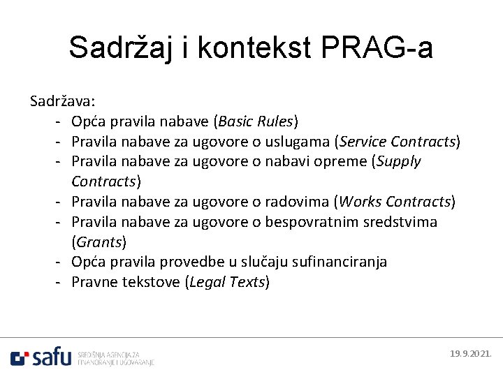 Sadržaj i kontekst PRAG-a Sadržava: - Opća pravila nabave (Basic Rules) - Pravila nabave