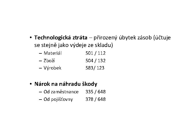  • Technologická ztráta – přirozený úbytek zásob (účtuje se stejně jako výdeje ze