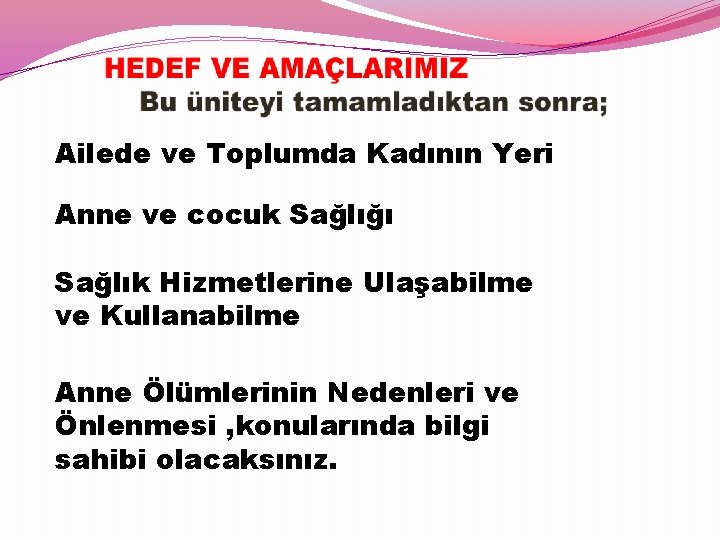 Ailede ve Toplumda Kadının Yeri Anne ve cocuk Sağlığı Sağlık Hizmetlerine Ulaşabilme ve Kullanabilme