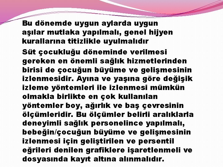 Bu dönemde uygun aylarda uygun aşılar mutlaka yapılmalı, genel hijyen kurallarına titizlikle uyulmalıdır Süt