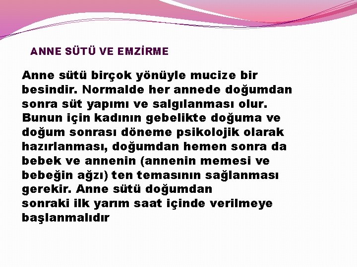 ANNE SÜTÜ VE EMZİRME Anne sütü birçok yönüyle mucize bir besindir. Normalde her annede