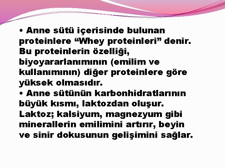  • Anne sütü içerisinde bulunan proteinlere “Whey proteinleri” denir. Bu proteinlerin özelliği, biyoyararlanımının