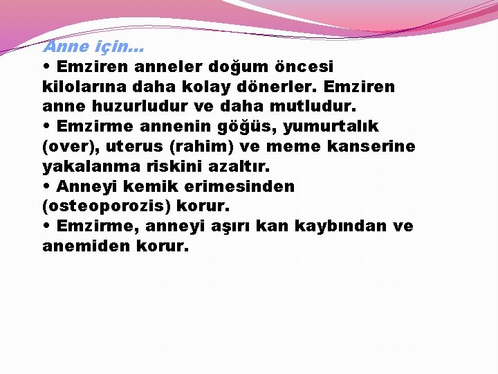 Anne için… • Emziren anneler doğum öncesi kilolarına daha kolay dönerler. Emziren anne huzurludur