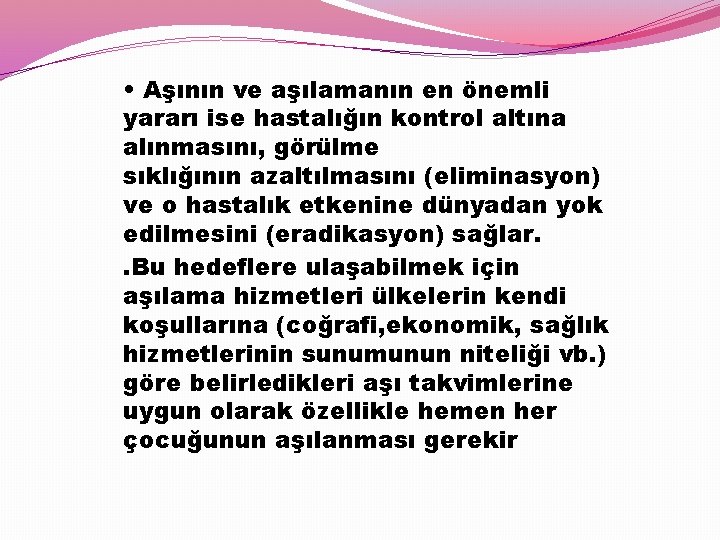  • Aşının ve aşılamanın en önemli yararı ise hastalığın kontrol altına alınmasını, görülme