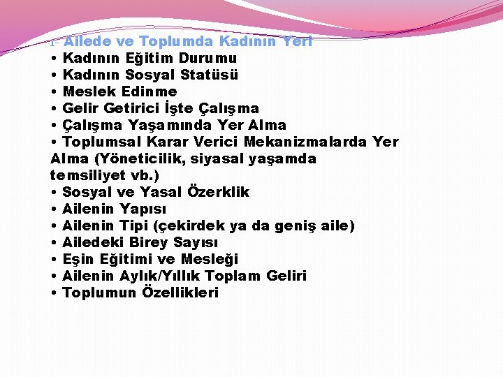 1 - Ailede ve Toplumda Kadının Yeri • Kadının Eğitim Durumu • Kadının Sosyal