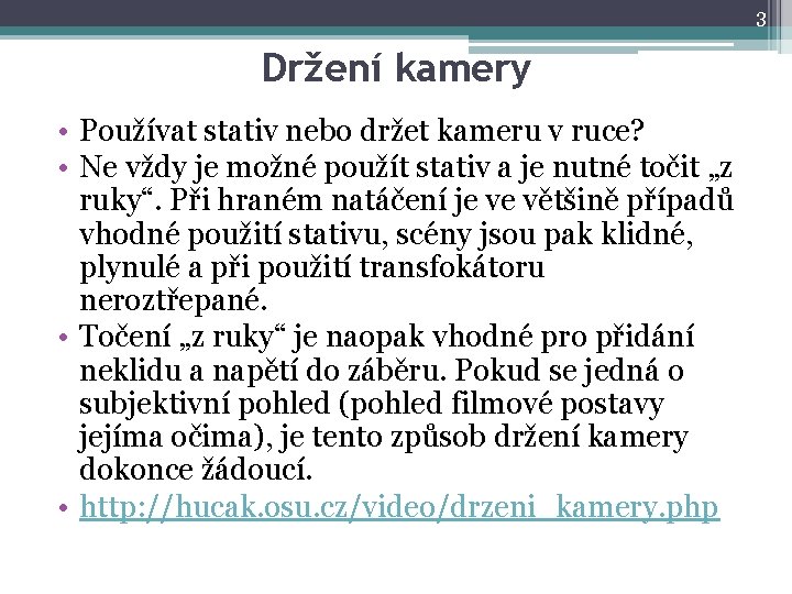 3 Držení kamery • Používat stativ nebo držet kameru v ruce? • Ne vždy