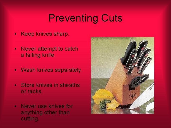 Preventing Cuts • Keep knives sharp. • Never attempt to catch a falling knife.