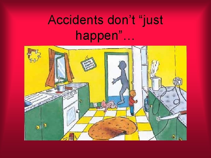 Accidents don’t “just happen”… 