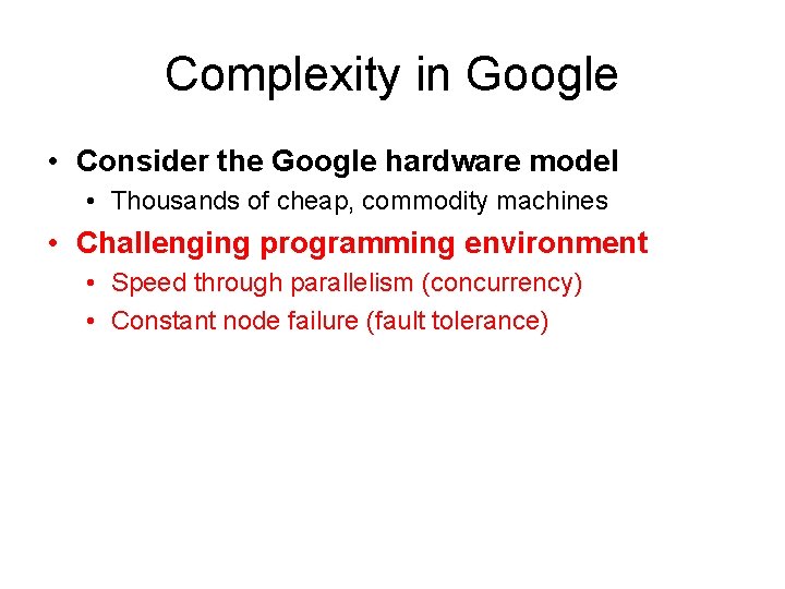 Complexity in Google • Consider the Google hardware model • Thousands of cheap, commodity