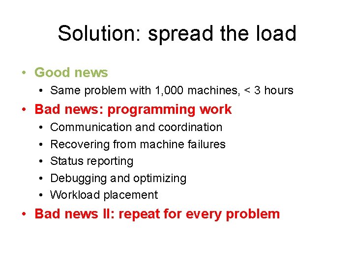 Solution: spread the load • Good news • Same problem with 1, 000 machines,