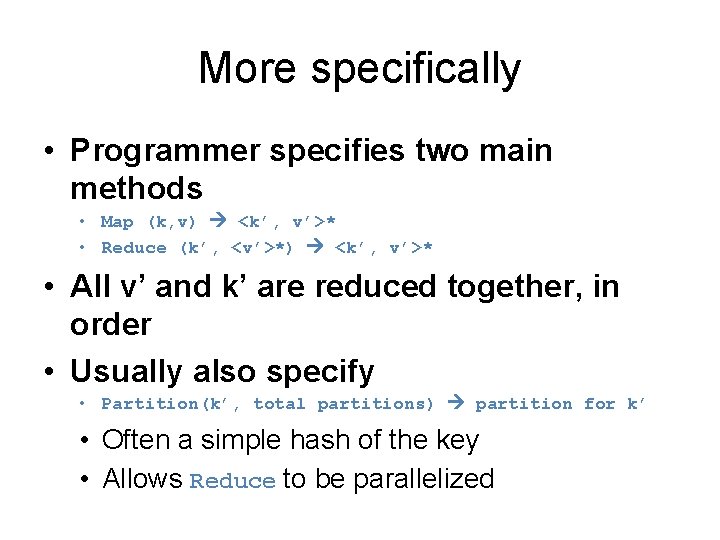 More specifically • Programmer specifies two main methods • Map (k, v) <k’, v’>*