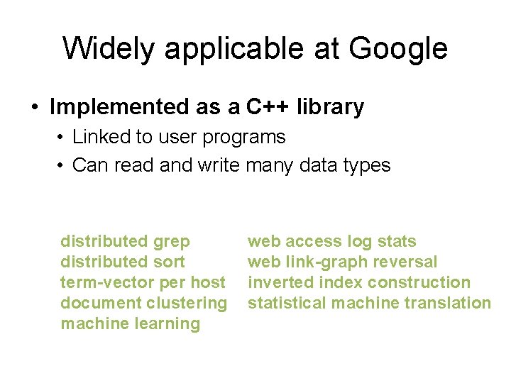 Widely applicable at Google • Implemented as a C++ library • Linked to user