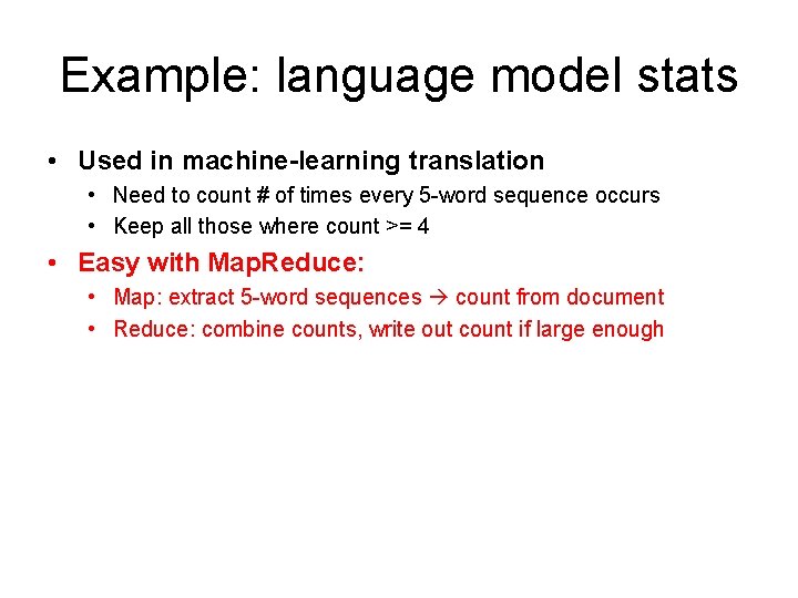 Example: language model stats • Used in machine-learning translation • Need to count #