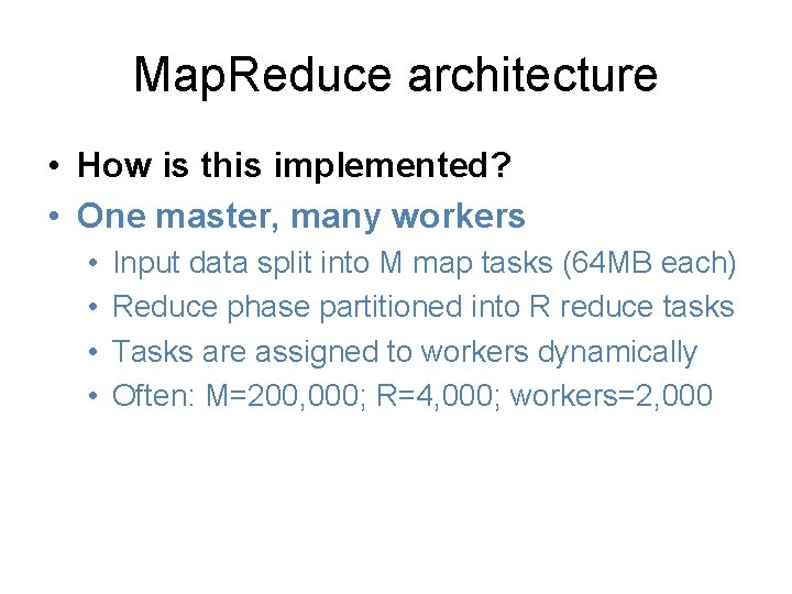 Map. Reduce architecture • How is this implemented? • One master, many workers •