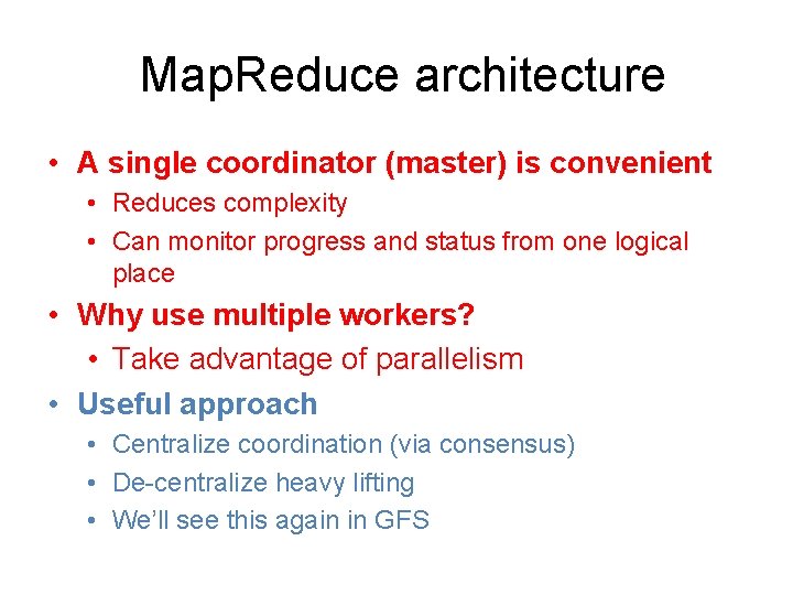Map. Reduce architecture • A single coordinator (master) is convenient • Reduces complexity •