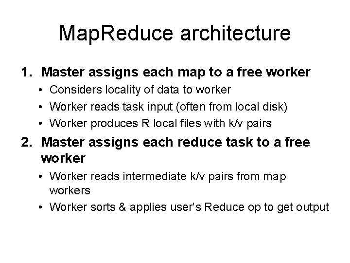 Map. Reduce architecture 1. Master assigns each map to a free worker • Considers