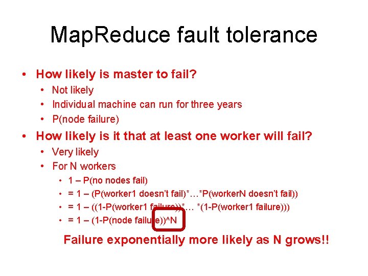 Map. Reduce fault tolerance • How likely is master to fail? • Not likely
