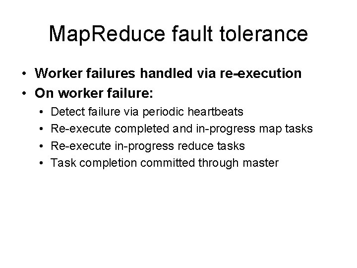 Map. Reduce fault tolerance • Worker failures handled via re-execution • On worker failure:
