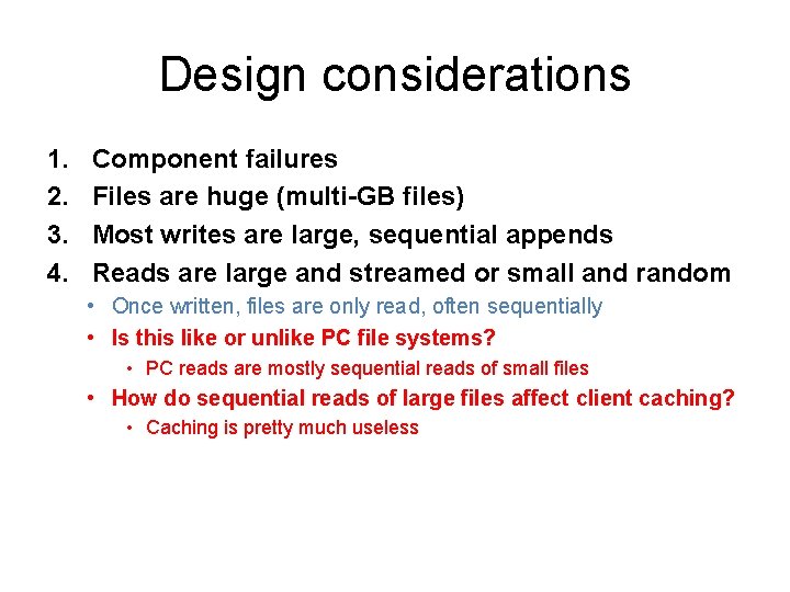 Design considerations 1. 2. 3. 4. Component failures Files are huge (multi-GB files) Most