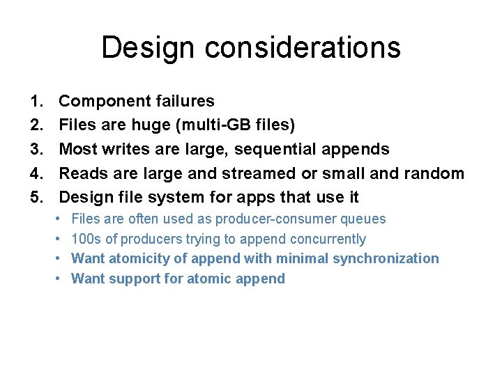 Design considerations 1. 2. 3. 4. 5. Component failures Files are huge (multi-GB files)