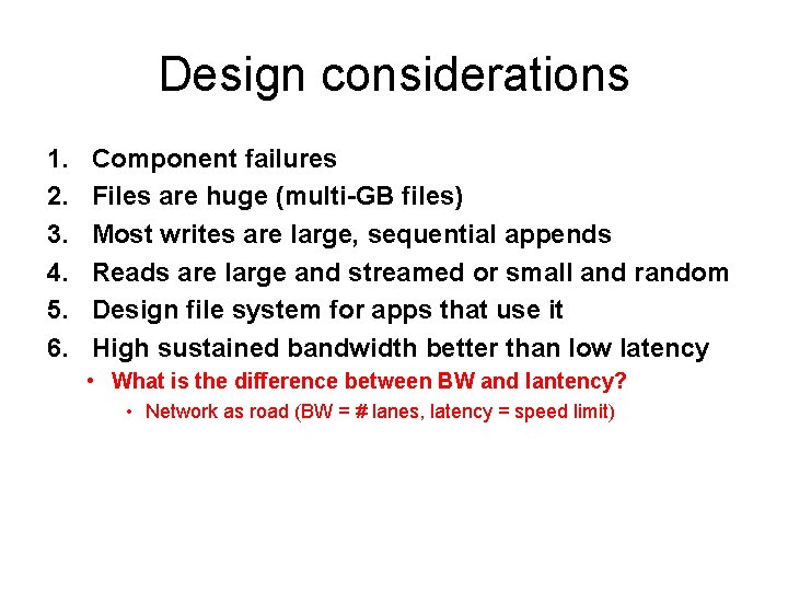 Design considerations 1. 2. 3. 4. 5. 6. Component failures Files are huge (multi-GB