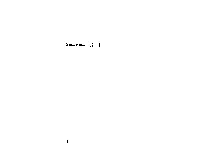 Server () { } 