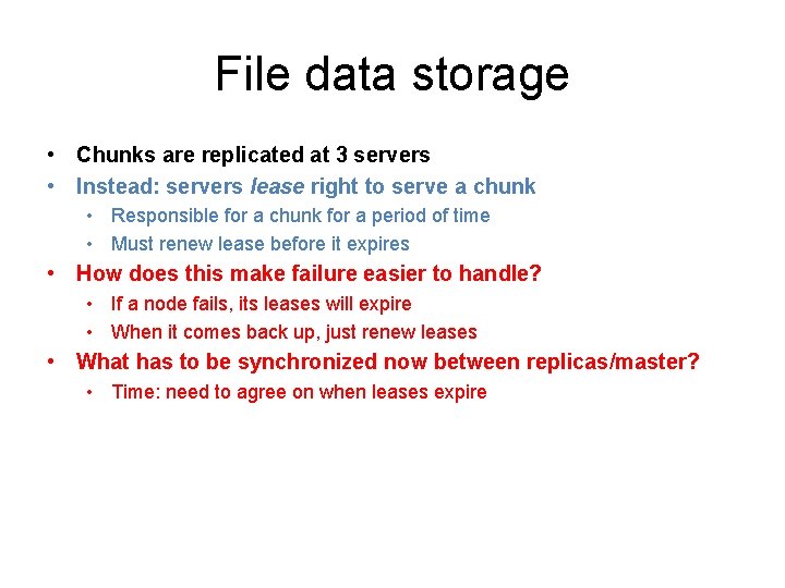 File data storage • Chunks are replicated at 3 servers • Instead: servers lease