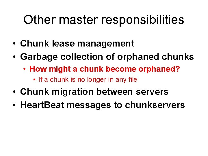 Other master responsibilities • Chunk lease management • Garbage collection of orphaned chunks •