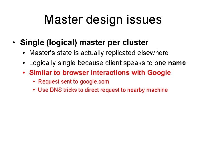 Master design issues • Single (logical) master per cluster • Master’s state is actually