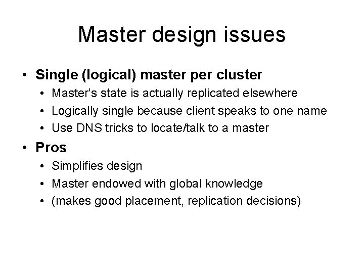 Master design issues • Single (logical) master per cluster • Master’s state is actually