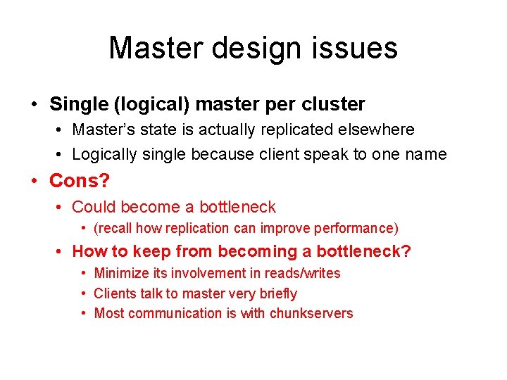 Master design issues • Single (logical) master per cluster • Master’s state is actually