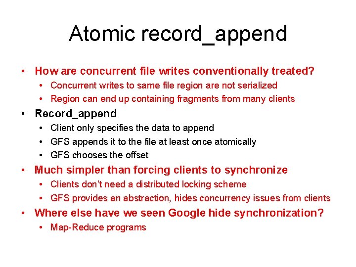Atomic record_append • How are concurrent file writes conventionally treated? • Concurrent writes to