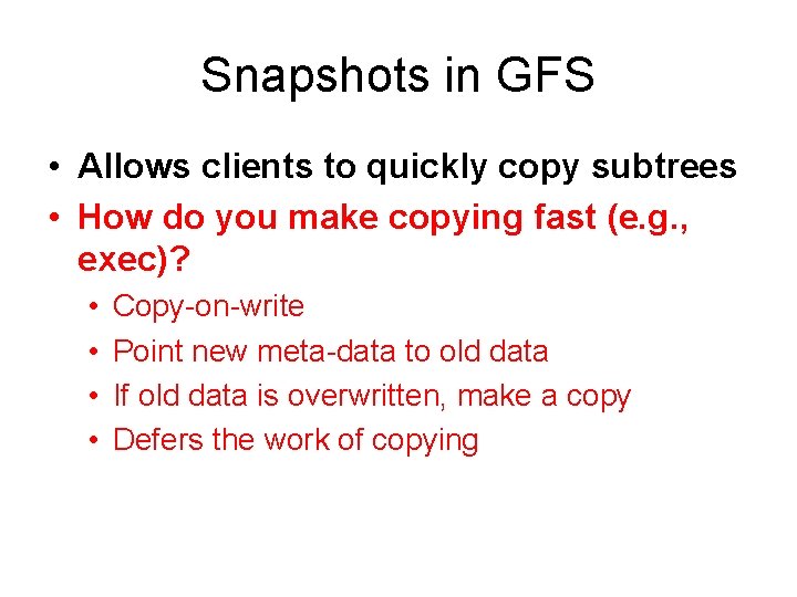 Snapshots in GFS • Allows clients to quickly copy subtrees • How do you