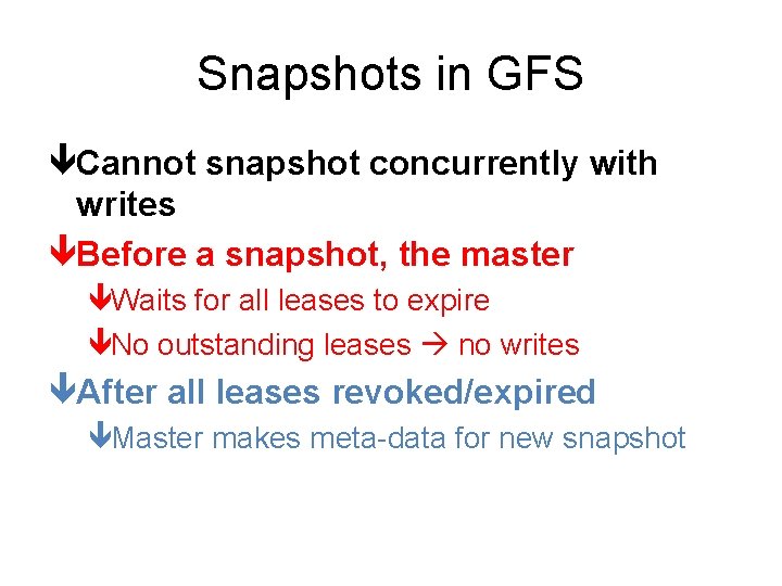 Snapshots in GFS êCannot snapshot concurrently with writes êBefore a snapshot, the master êWaits