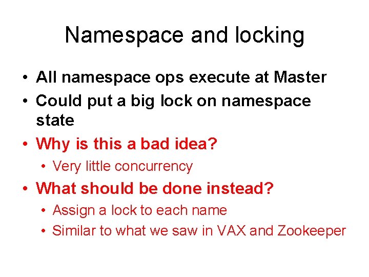 Namespace and locking • All namespace ops execute at Master • Could put a