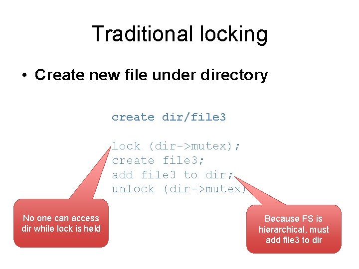 Traditional locking • Create new file under directory create dir/file 3 lock (dir->mutex); create