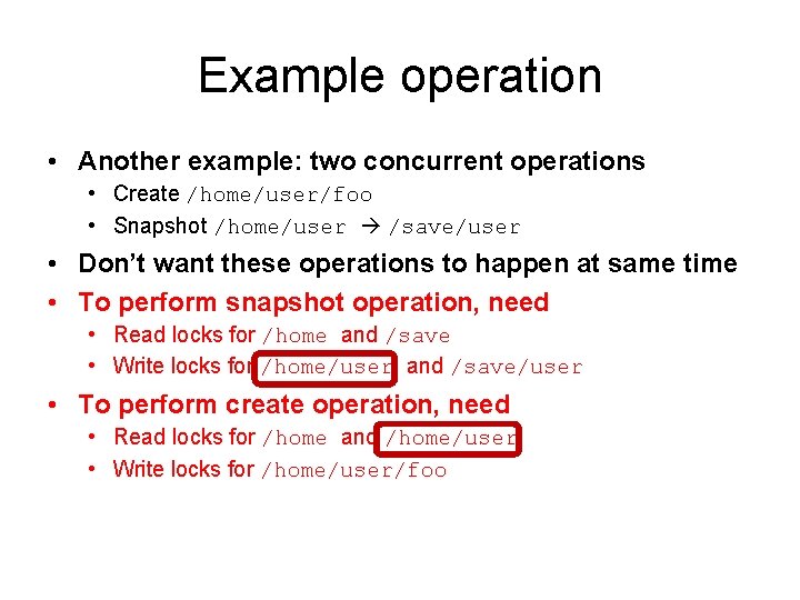 Example operation • Another example: two concurrent operations • Create /home/user/foo • Snapshot /home/user
