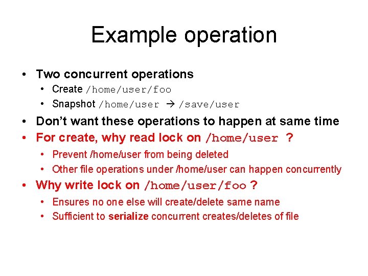 Example operation • Two concurrent operations • Create /home/user/foo • Snapshot /home/user /save/user •