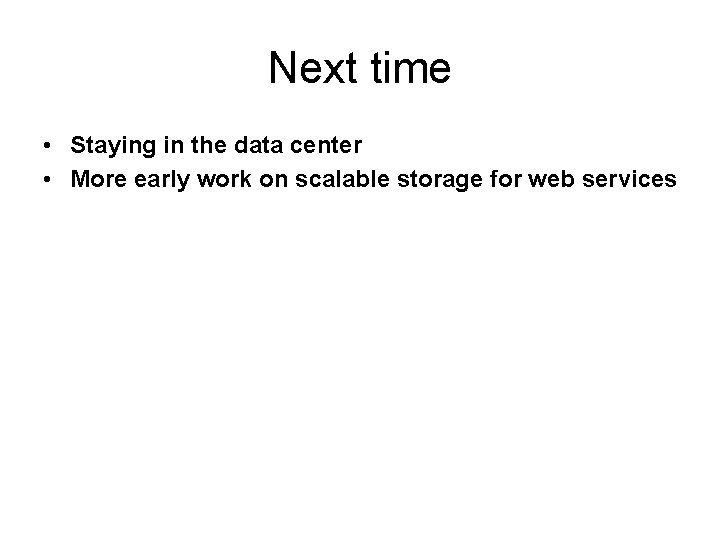 Next time • Staying in the data center • More early work on scalable
