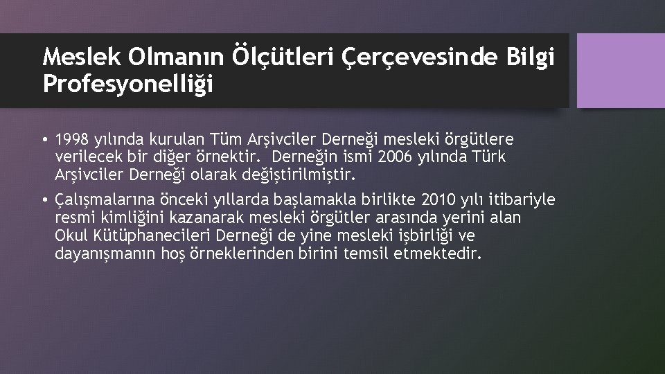 Meslek Olmanın Ölçütleri Çerçevesinde Bilgi Profesyonelliği • 1998 yılında kurulan Tüm Arşivciler Derneği mesleki