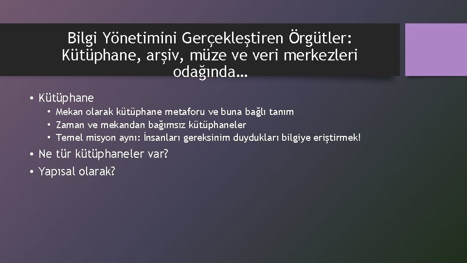 Bilgi Yönetimini Gerçekleştiren Örgütler: Kütüphane, arşiv, müze ve veri merkezleri odağında… • Kütüphane •