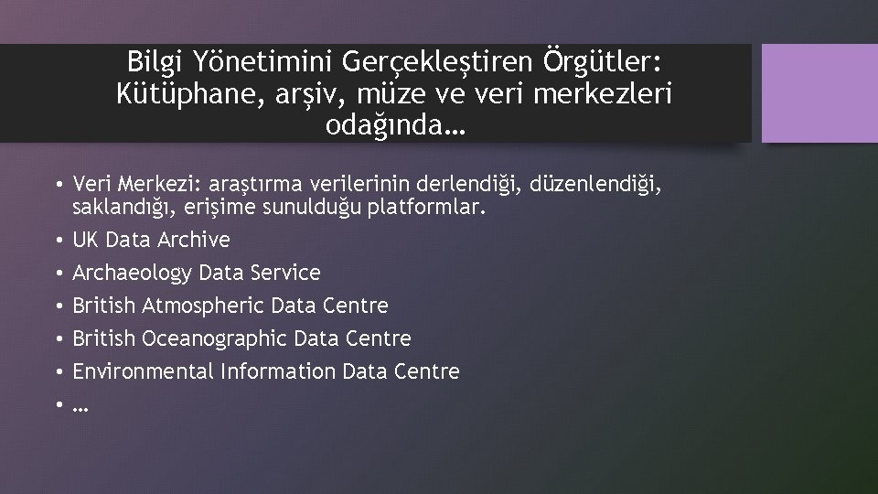 Bilgi Yönetimini Gerçekleştiren Örgütler: Kütüphane, arşiv, müze ve veri merkezleri odağında… • Veri Merkezi: