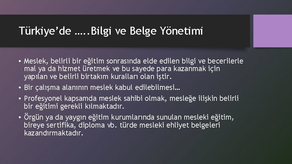 Türkiye’de …. . Bilgi ve Belge Yönetimi • Meslek, belirli bir eğitim sonrasında elde